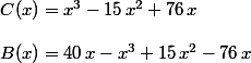 C(x)=x^3-15\,x^2 + 76\,x
 \\ 
 \\ B(x)=40\,x-x^3+15\,x^2 - 76\,x